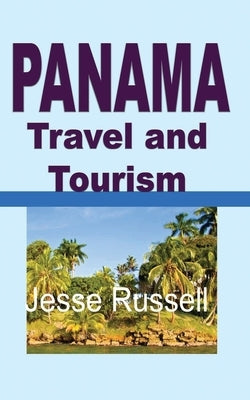 Panama Travel and Tourism: Tourist Guide by Russell, Jesse