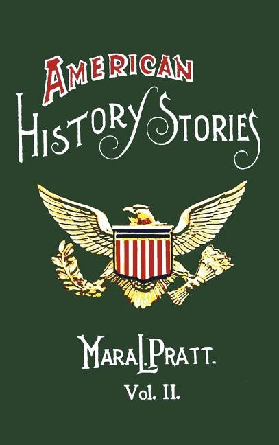 American History Stories, Volume II - With Original Illustrations by Pratt, Mara L.