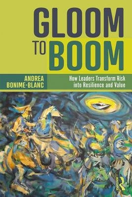 Gloom to Boom: How Leaders Transform Risk Into Resilience and Value by Bonime-Blanc, Andrea