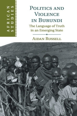 Politics and Violence in Burundi by Russell, Aidan