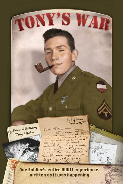 Tony's War: One soldier's entire WWII experience, written as it was happening by Zahn, Edward Anthony (Tony)
