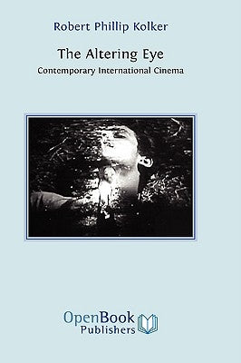 The Altering Eye: Contemporary International Cinema by Kolker, Robert Phillip