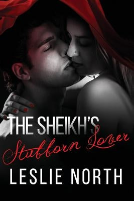 The Sheikh's Stubborn Lover by North, Leslie