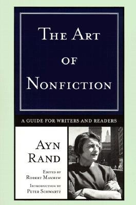 The Art of Nonfiction: A Guide for Writers and Readers by Rand, Ayn
