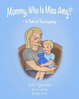 Mommy, Who Is Miss Amy?: A Tale of Surrogacy by Ivie, Emily