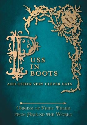 Puss in Boots' - And Other Very Clever Cats (Origins of the Fairy Tale from Around the World) by Carruthers, Amelia