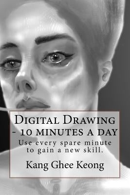 Digital Drawing - 10 Minutes a Day: Commute and Draw by Kang, Ghee Keong