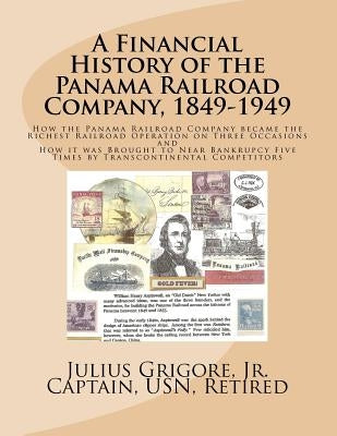 A Financial History of the Panama Railroad Company, 1849-1949 by Grigore Jr, Julius