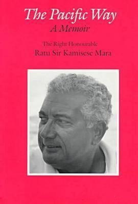 The Pacific Way: A Memoir by Mara, Ratu Kamisese