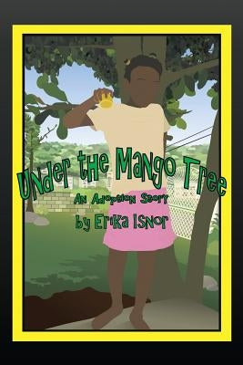 Under the Mango Tree: An Adoption Story by Isnor, Erika