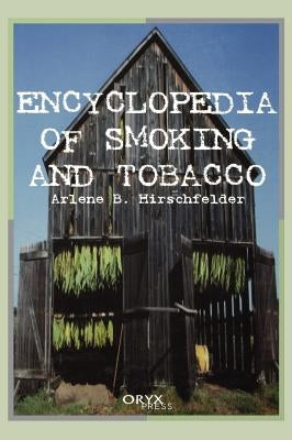 Encyclopedia of Smoking and Tobacco by Hirschfelder, Arlene