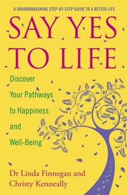 Say Yes to Life: Discover Your Pathways to Happiness and Well-Being by Kenneally, Christy