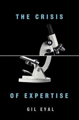 The Crisis of Expertise by Eyal, Gil