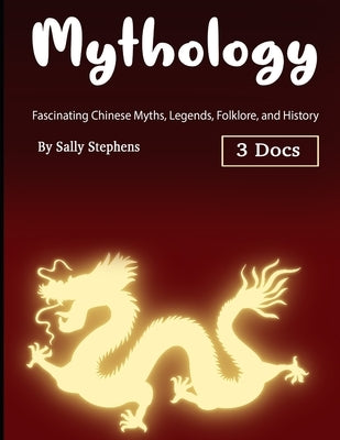 Mythology: Fascinating Chinese Myths, Legends, Folklore, and History by Stephens, Sally