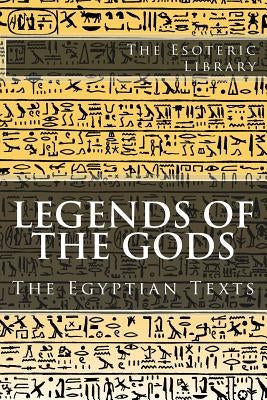 The Esoteric Library: Legends of the Gods, The Egyptian Texts by Budge, E. a. Wallis