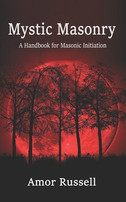 Mystic Masonry: An Esoteric Handbook for Masonic Initiation. by Russell, Amor