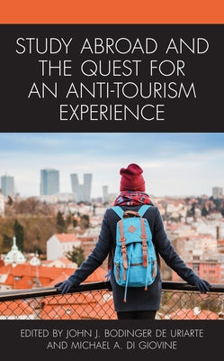 Study Abroad and the Quest for an Anti-Tourism Experience by Bodinger de Uriarte, John J.
