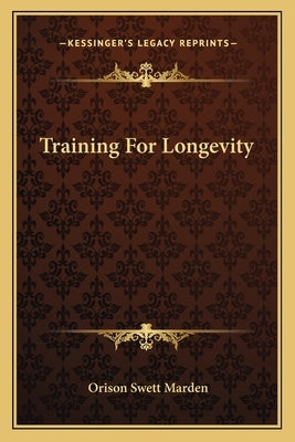 Training for Longevity by Marden, Orison Swett