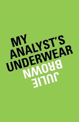 My Analyst's Underwear by Brown, Julie