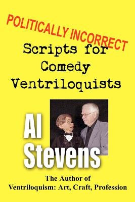 Politically Incorrect Scripts for Comedy Ventriloquists by Stevens, Al