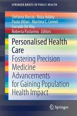 Personalised Health Care: Fostering Precision Medicine Advancements for Gaining Population Health Impact by Boccia, Stefania