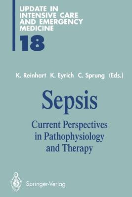Sepsis: Current Perspectives in Pathophysiology and Therapy by Reinhart, Konrad