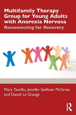 Multifamily Therapy Group for Young Adults with Anorexia Nervosa: Reconnecting for Recovery by Tantillo, Mary