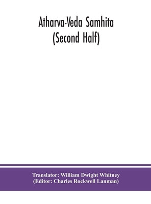 Atharva-Veda samhita (Second Half) by Dwight Whitney, William