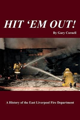 Hit 'Em Out!: A History of the East Liverpool Fire Department by Cornell, Gary
