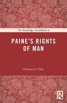 The Routledge Guidebook to Paine's Rights of Man by Chiu, Frances A.