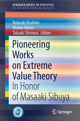 Pioneering Works on Extreme Value Theory: In Honor of Masaaki Sibuya by Hoshino, Nobuaki
