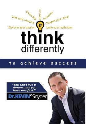 Think Differently to Achieve Success by Snyder, Kevin C.