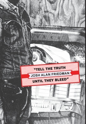 Tell the Truth Until They Bleed by Friedman, Josh Alan