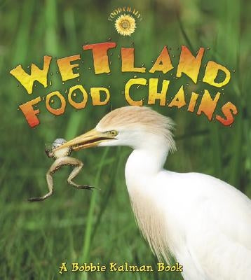 Wetland Food Chains by Kalman, Bobbie