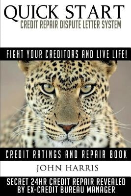 QUICK START Credit Repair Dispute Letter System: Credit Ratings and Repair Book by Harris, John