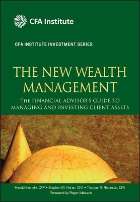 The New Wealth Management: The Financial Advisor's Guide to Managing and Investing Client Assets by Evensky, Harold
