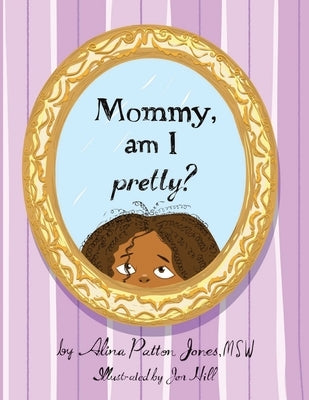 Mommy, Am I Pretty? by Jones Msw, Alina Patton
