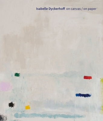 Isabelle Dyckerhoff: On Canvas / On Paper by Zweigstelle Berlin