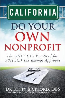 California Do Your Own Nonprofit: The ONLY GPS You Need for 501c3 Tax Exempt Approval by Maghuyop, R'Tor John D.