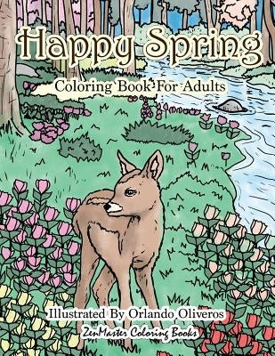 Happy Spring Coloring Book for Adults: Adult Coloring Book of Spring with Spring Scenes and Designs for Relaxation and Stress Relief by Zenmaster Coloring Books
