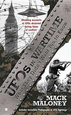 UFOs in Wartime: What They Didn't Want You to Know by Maloney, Mack