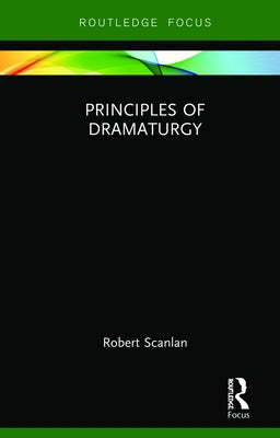 Principles of Dramaturgy by Scanlan, Robert