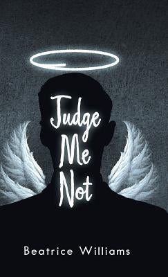 Judge Me Not by Williams, Beatrice