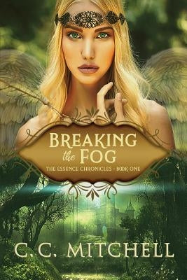 Breaking the Fog: The Essence Chronicles Book One by Mitchell, C. C.