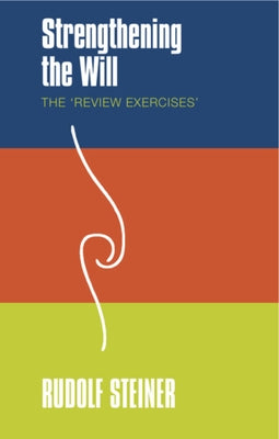 Strengthening the Will: The "Review Exercises" by Steiner, Rudolf