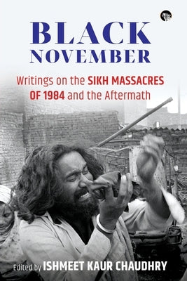 Black November: Writings on the Sikh Massacres of 1984 and the Aftermath by Chaudhry, Ishmeet Kaur