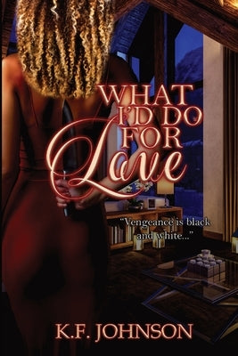 What I'd Do For Love by Johnson, K. F.