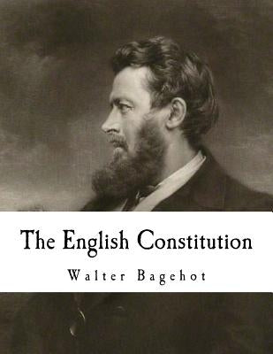 The English Constitution by Bagehot, Walter