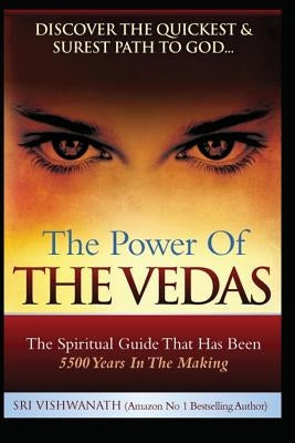 The Power of the Vedas- The Spiritual Guide That Was 5500 Years in the Making. by Vishwanath, Sri