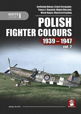 Polish Fighter Colours 1939-1947: Volume 2 by Gretzyngier, Robert